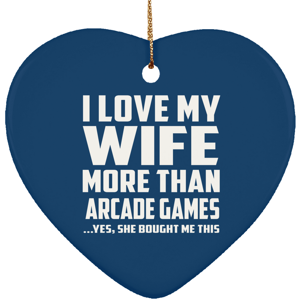 I Love My Wife More Than Arcade Games - Heart Ornament