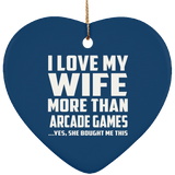 I Love My Wife More Than Arcade Games - Heart Ornament