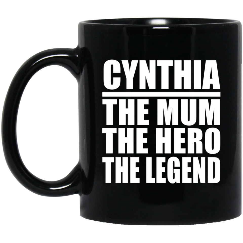 Cynthia The Mum The Hero The Legend - 11 Oz Coffee Mug Black
