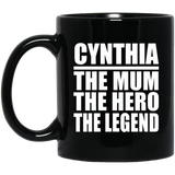 Cynthia The Mum The Hero The Legend - 11 Oz Coffee Mug Black