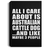 All I Care About Is Australian Cattle Dog - Canvas Portrait