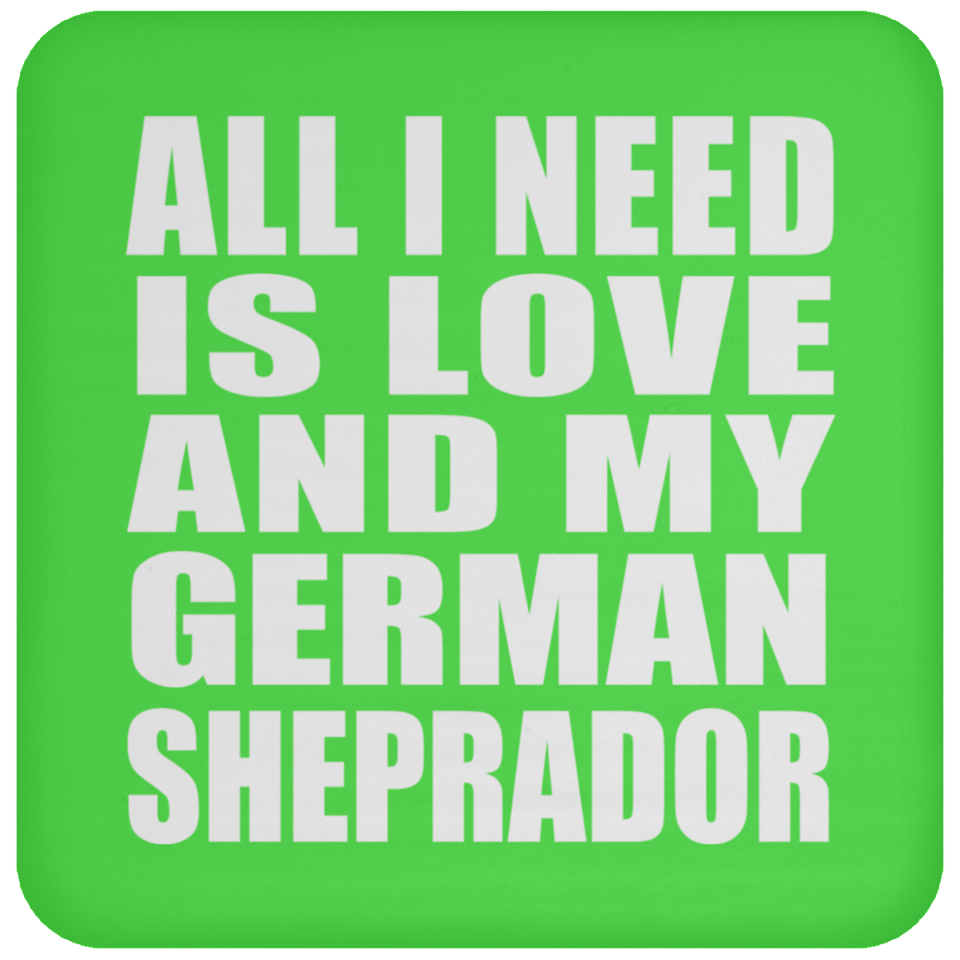 All I Need Is Love And My German Sheprador - Drink Coaster