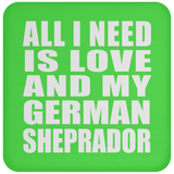 All I Need Is Love And My German Sheprador - Drink Coaster