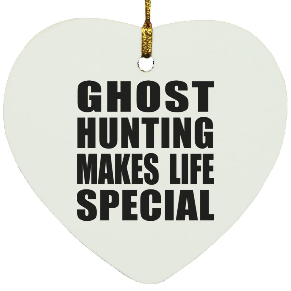Ghost Hunting Makes Life Special - Heart Ornament