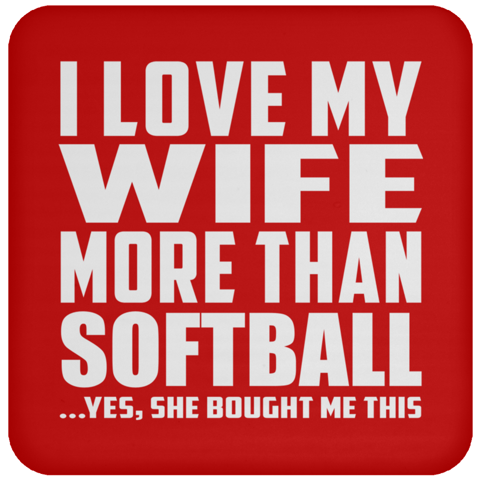 I Love My Wife More Than Softball - Drink Coaster