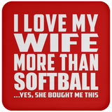 I Love My Wife More Than Softball - Drink Coaster