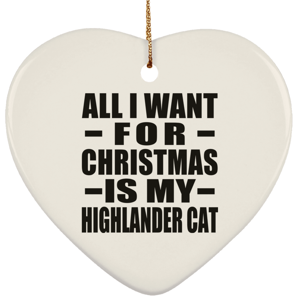 All I Want For Christmas Is My Highlander Cat - Heart Ornament