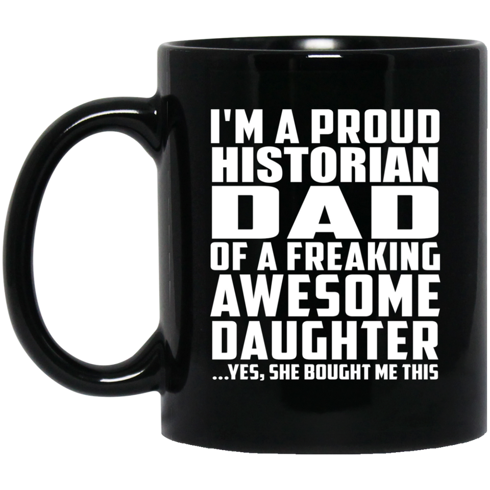 Proud Historian Dad Of Awesome Daughter - 11 Oz Coffee Mug Black