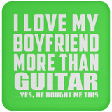 I Love My Boyfriend More Than Guitar - Drink Coaster