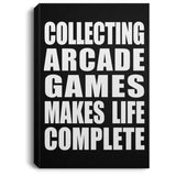 Collecting Arcade Games Makes Life Complete - Canvas Portrait