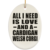 All I Need Is Love And A Cardigan Welsh Corgi - Oval Ornament