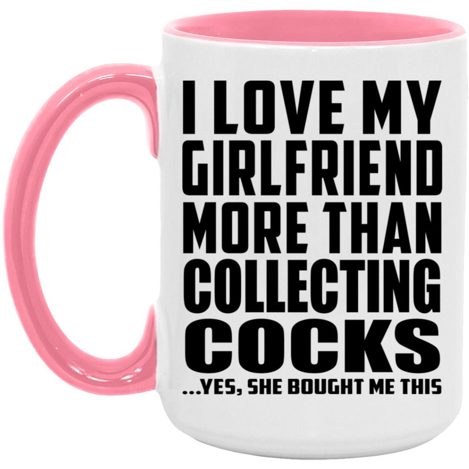 I Love My Girlfriend More Than Collecting Cocks - 15oz Accent Mug Pink