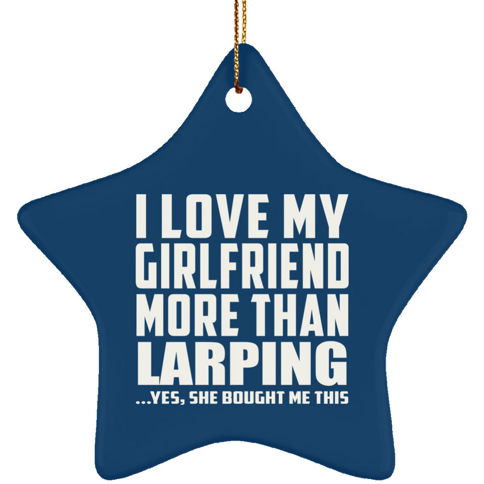 I Love My Girlfriend More Than Larping - Star Ornament