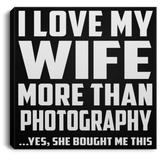 I Love My Wife More Than Photography - Canvas Square