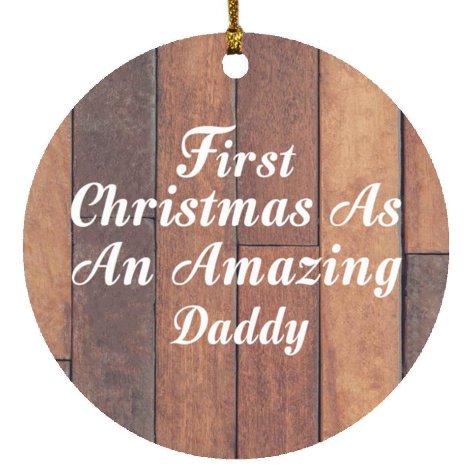 First Christmas As An Amazing Daddy - Circle Ornament E