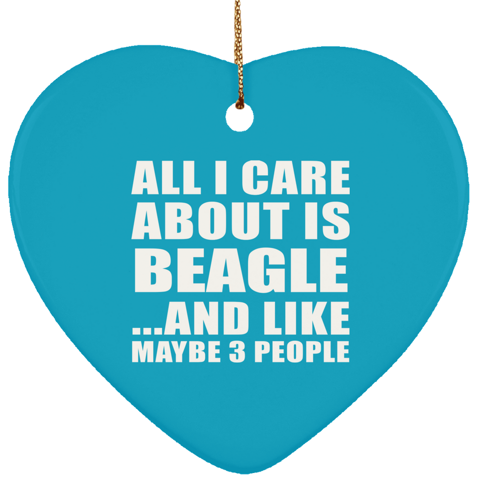 All I Care About Is Beagle - Heart Ornament
