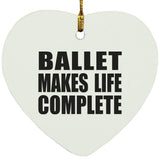 Ballet Makes Life Complete - Heart Ornament