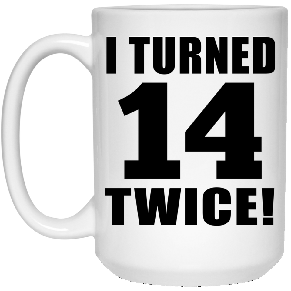 28th Birthday I Turned 14 Twice - 15oz Coffee Mug