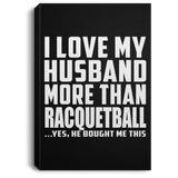 I Love My Husband More Than Racquetball - Canvas Portrait