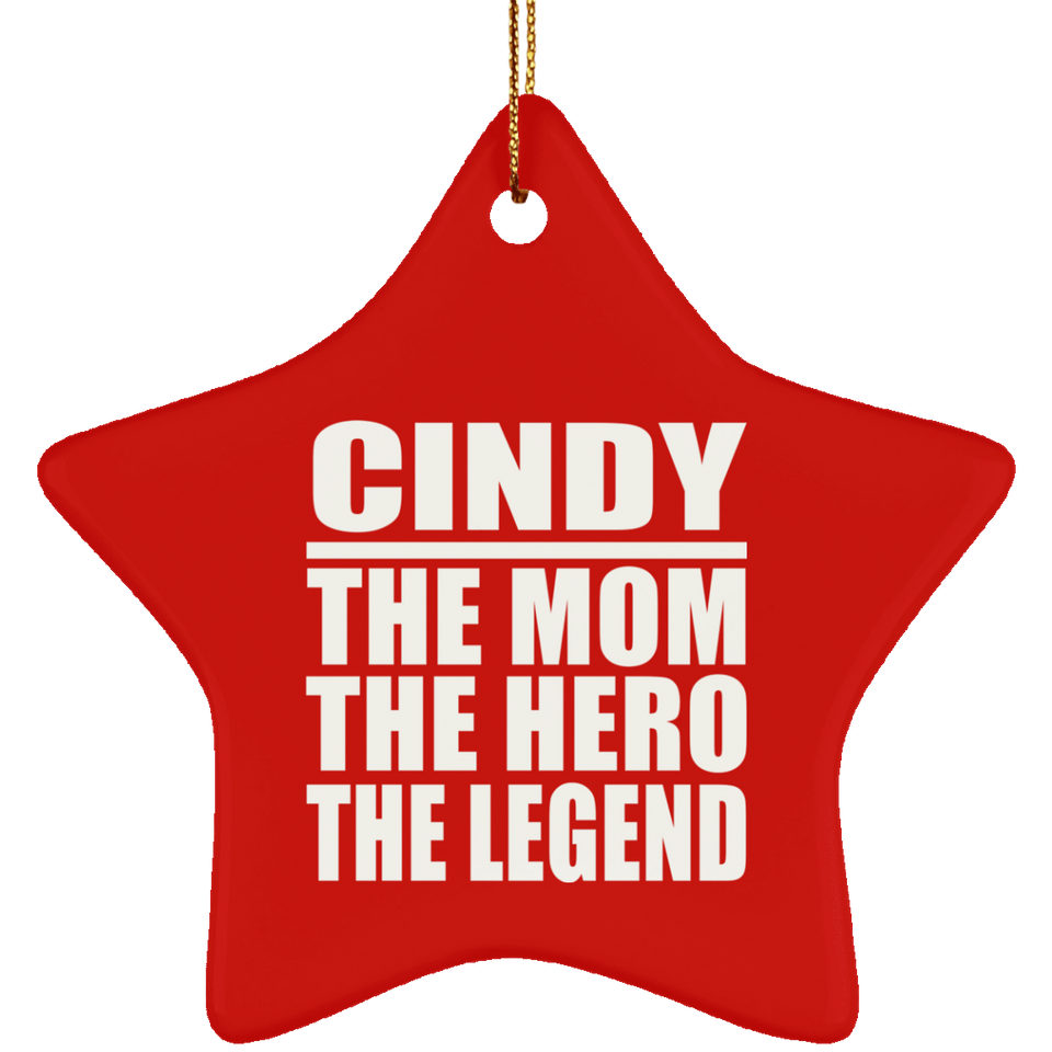 Cindy The Mom The Hero The Legend - Star Ornament