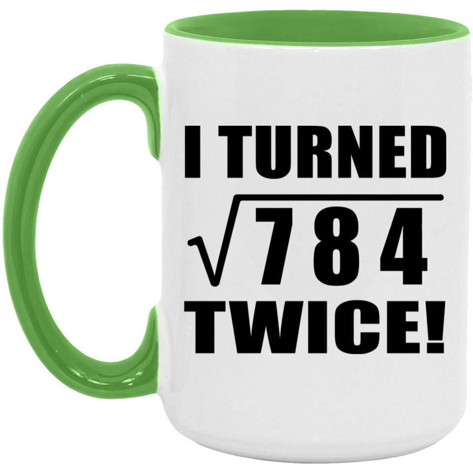 56th Birthday I Turned Square Root of 784 Twice - 15oz Accent Mug Green
