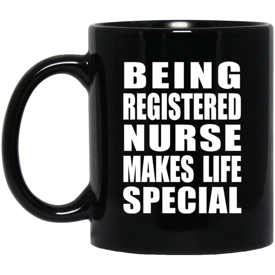 Being Registered Nurse Makes Life Special - 11oz Coffee Mug Black