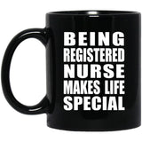 Being Registered Nurse Makes Life Special - 11oz Coffee Mug Black