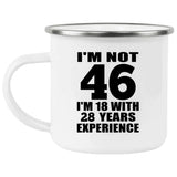 46th Birthday I'm Not 46 I'm 18 With 28 Years Experience - 12oz Camping Mug