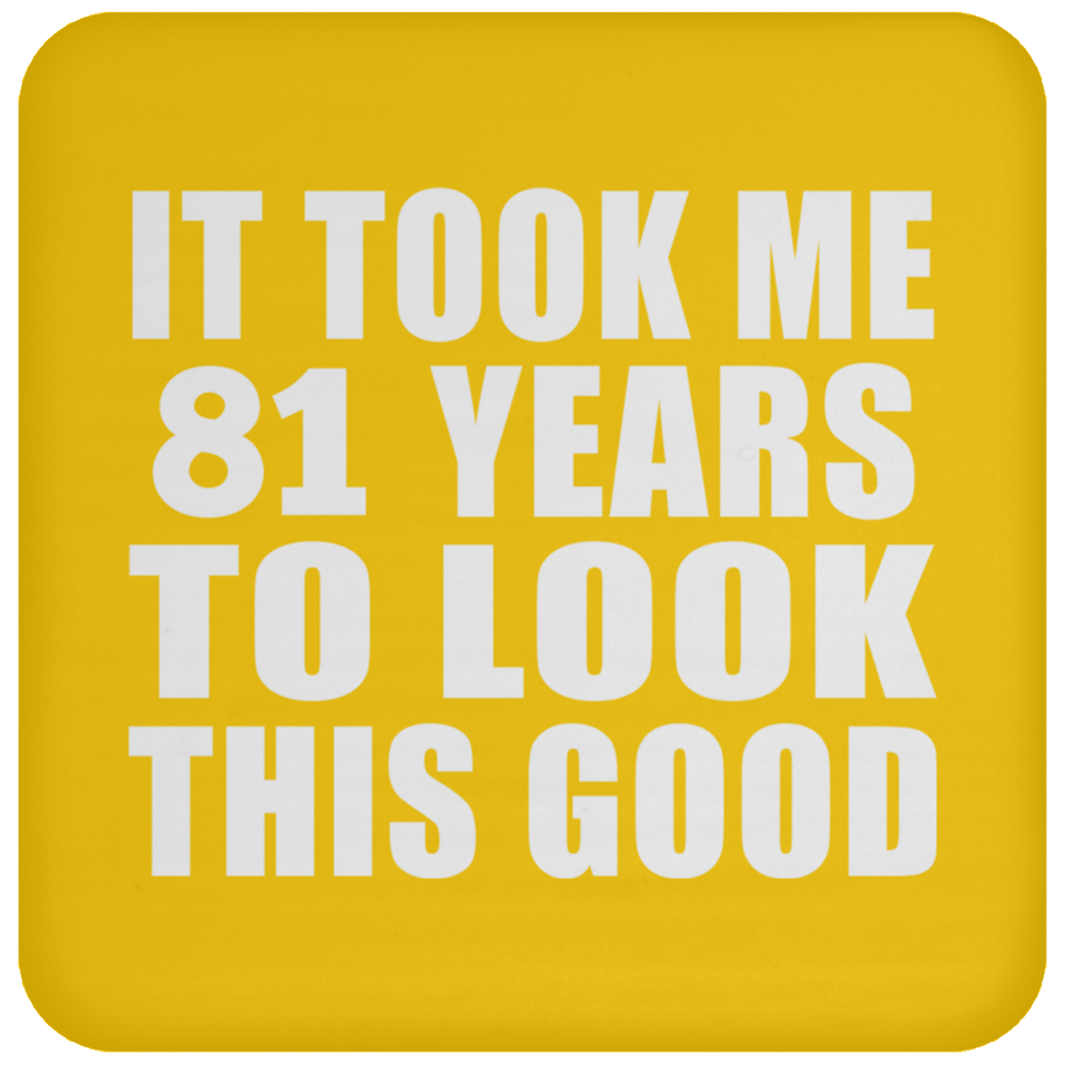 81st Birthday Took Me 81 Years To Look This Good - Drink Coaster