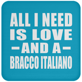 All I Need Is Love And A Bracco Italiano - Drink Coaster