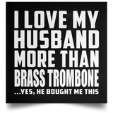 I Love My Husband More Than Brass Trombone - Poster Square