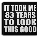 83rd Birthday Took Me 83 Years To Look This Good - Canvas Square