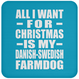 All I Want For Christmas Is My Danish-Swedish Farmdog - Coaster