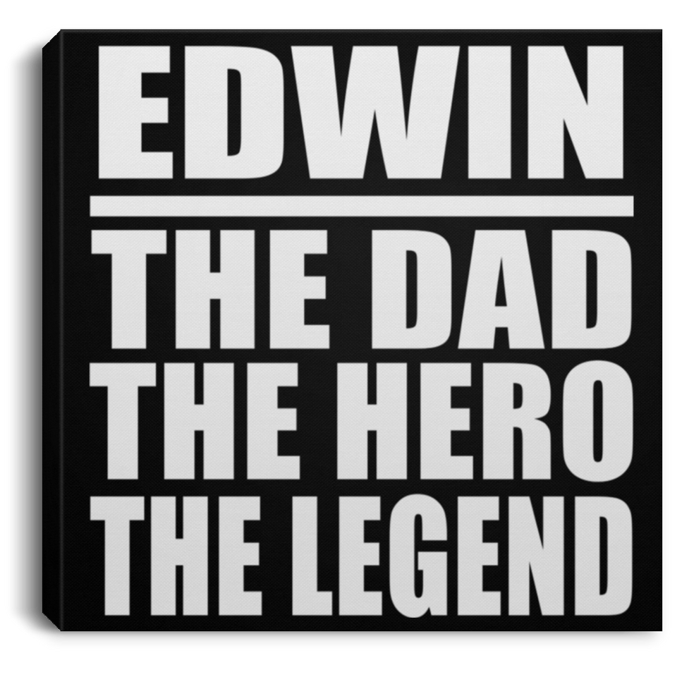 Edwin The Dad The Hero The Legend - Canvas Square