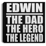 Edwin The Dad The Hero The Legend - Canvas Square