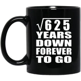 25th Anniversary Square Root of 625 Years Down Forever To Go - 11oz Coffee Mug Black