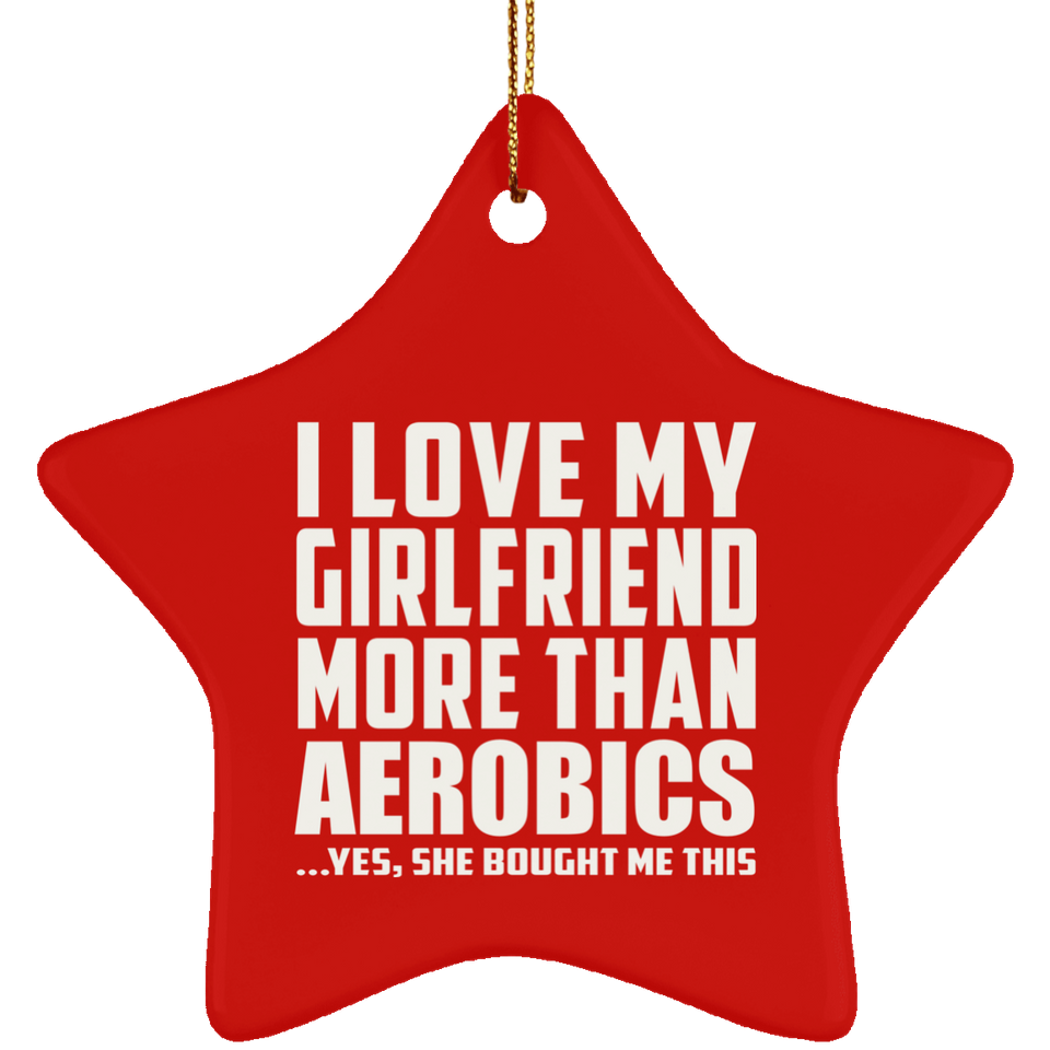 I Love My Girlfriend More Than Aerobics - Star Ornament
