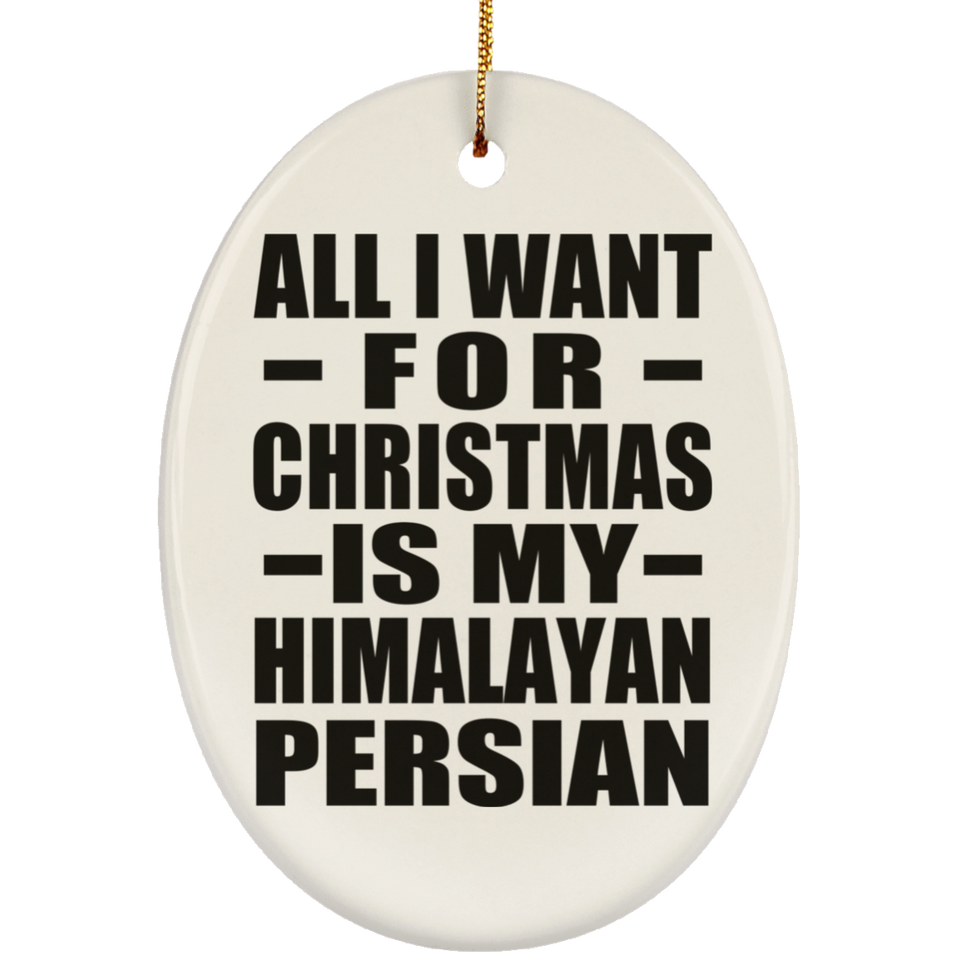 All I Want For Christmas Is My Himalayan Persian - Oval Ornament