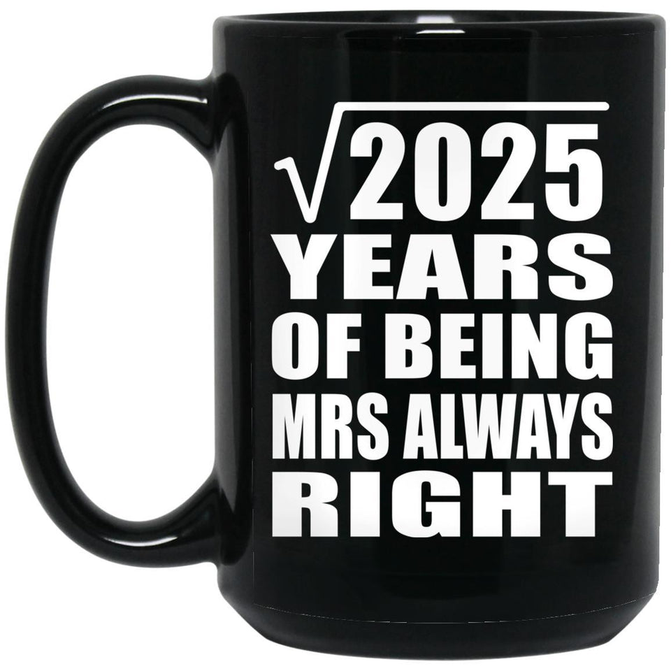 45th Anniversary Square Root of 2025 Years Mrs Always Right - 15oz Coffee Mug Black
