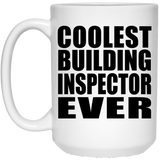 Coolest Building Inspector Ever - 15 Oz Coffee Mug