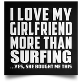 I Love My Girlfriend More Than Surfing - Poster Square