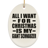 All I Want For Christmas Is My Giant Schnauzer - Oval Ornament