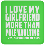 I Love My Girlfriend More Than Pole Vaulting - Drink Coaster