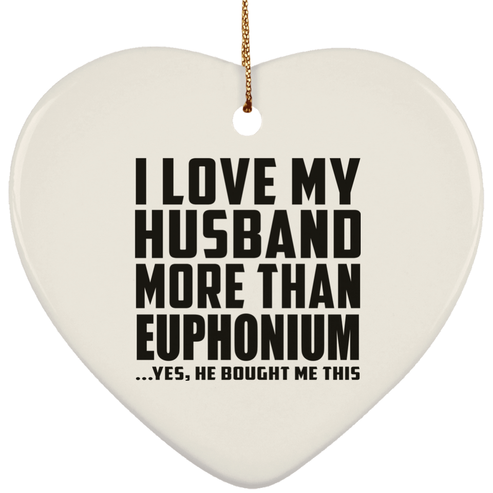 I Love My Husband More Than Euphonium - Heart Ornament