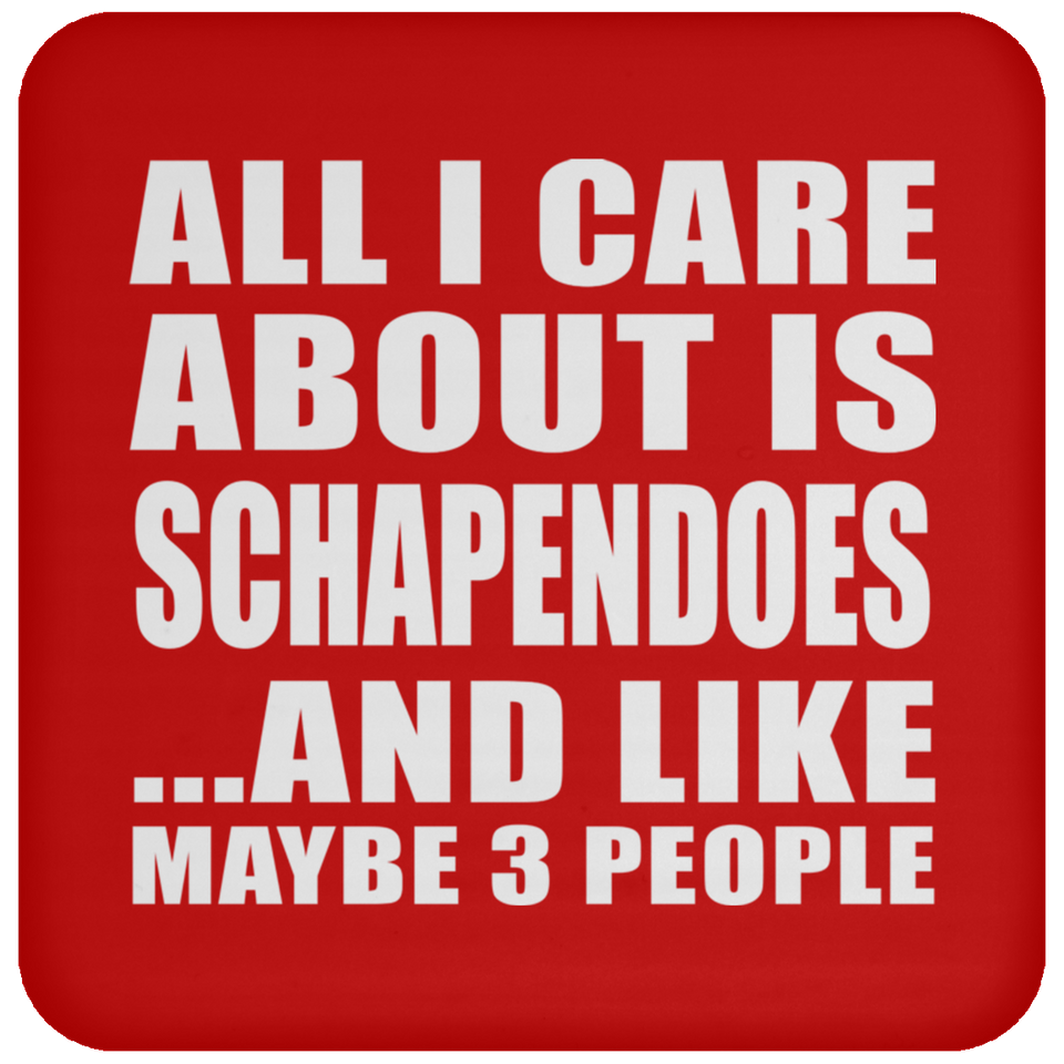 All I Care About Is Schapendoes - Drink Coaster