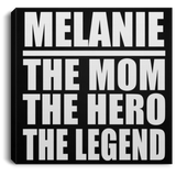 Melanie The Mom The Hero The Legend - Canvas Square