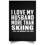 I Love My Husband More Than Skiing - Poster Portrait