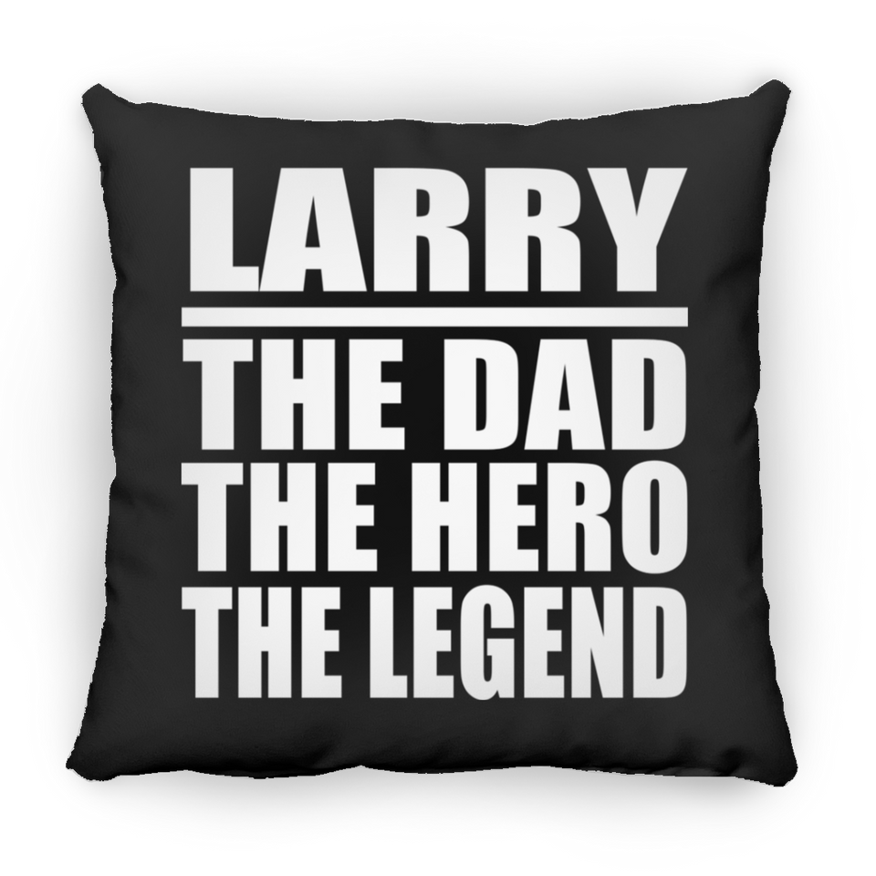 Larry The Dad The Hero The Legend - Throw Pillow Black