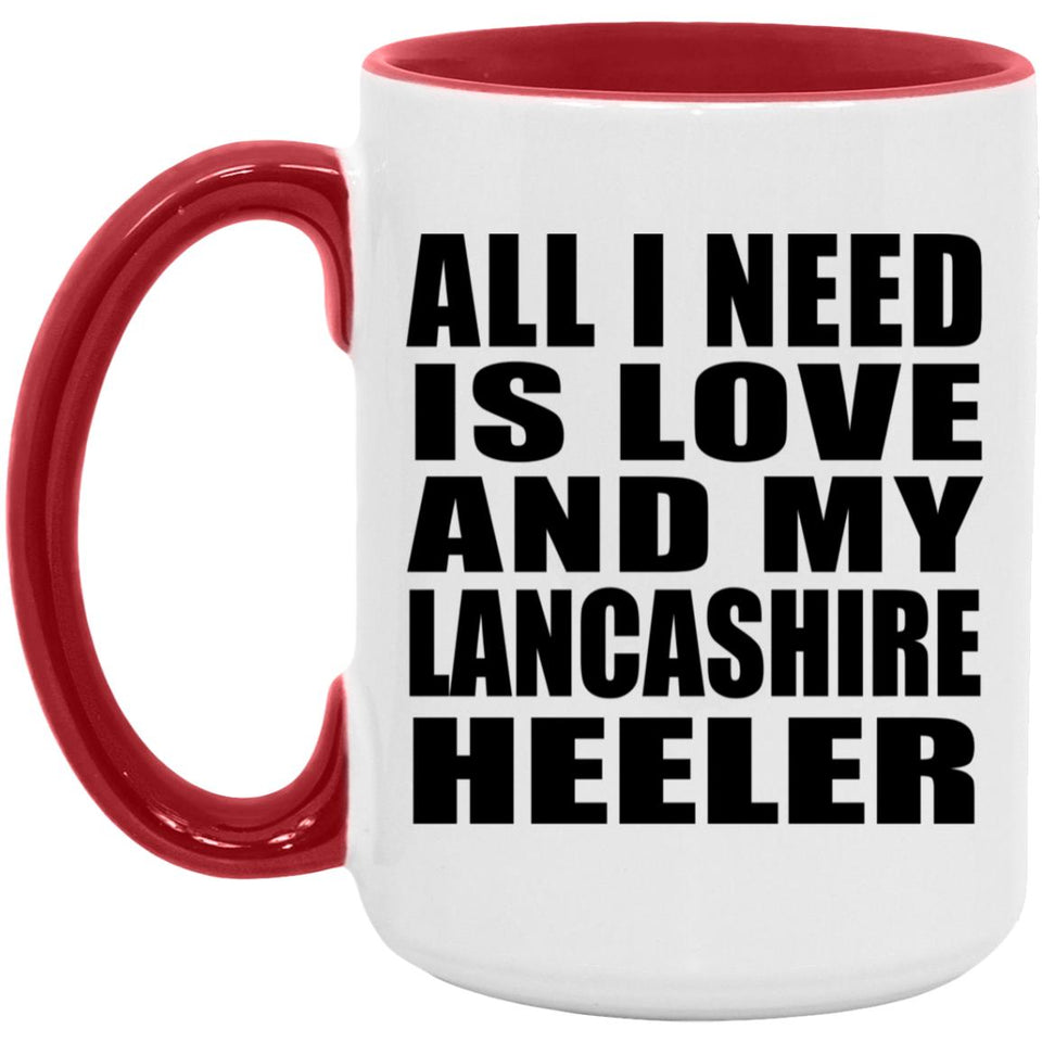 All I Need Is Love And My Lancashire Heeler - 15oz Accent Mug Red