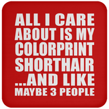 All I Care About Is My Colorprint Shorthair - Coaster